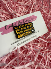 Load image into Gallery viewer, “Be nice to me. You may need tech support someday” Pin Badge
