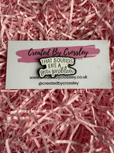 Load image into Gallery viewer, That sounds like a you problem Pin Badge
