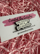 Load image into Gallery viewer, That sounds like a you problem Pin Badge
