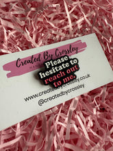 Load image into Gallery viewer, “Please hesitate to reach out to me.” Pin Badge
