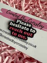 Load image into Gallery viewer, “Please hesitate to reach out to me.” Pin Badge

