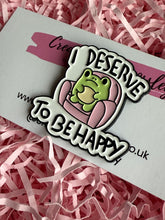 Load image into Gallery viewer, “I deserve to be happy” Frog Pin Badge
