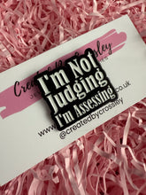 Load image into Gallery viewer, “I’m not judging I’m assessing” Pin Badge
