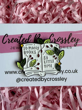 Load image into Gallery viewer, “So many books so little time” Book Pin Badge
