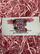 Load image into Gallery viewer, Good Things Take Time Pin Badge
