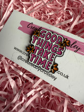 Load image into Gallery viewer, Good Things Take Time Pin Badge
