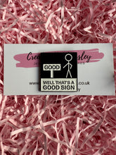 Load image into Gallery viewer, “Well that’s a good sign” Pin Badge
