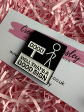 Load image into Gallery viewer, “Well that’s a good sign” Pin Badge
