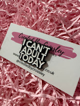 Load image into Gallery viewer, “I can’t adult today” Pin Badge
