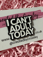 Load image into Gallery viewer, “I can’t adult today” Pin Badge
