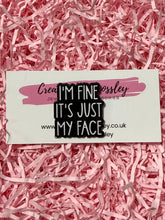Load image into Gallery viewer, “I’m fine it’s just my face” Pin Badge
