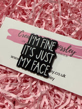 Load image into Gallery viewer, “I’m fine it’s just my face” Pin Badge
