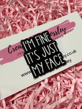 Load image into Gallery viewer, “I’m fine it’s just my face” Pin Badge
