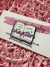 Load image into Gallery viewer, “Just one more chapter” Book Pin Badge
