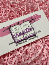 Load image into Gallery viewer, “Just one more chapter” Book Pin Badge
