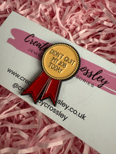 Load image into Gallery viewer, “Didn’t quit my job today” Rosette Pin Badge
