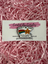 Load image into Gallery viewer, Don’t be sad! Pin Badge
