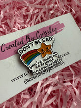 Load image into Gallery viewer, Don’t be sad! Pin Badge

