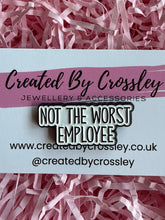 Load image into Gallery viewer, “Not the worst employee” Pin Badge
