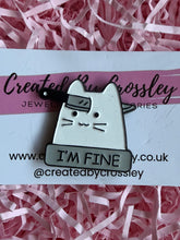 Load image into Gallery viewer, “I’m Fine” Cat Pin Badge
