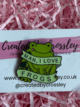 Load image into Gallery viewer, “Man, I love frogs” Frog Pin Badge
