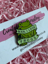 Load image into Gallery viewer, “Man, I love frogs” Frog Pin Badge
