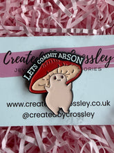 Load image into Gallery viewer, “Let’s commit arson” Mushroom Pin Badge
