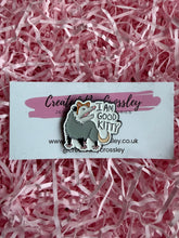 Load image into Gallery viewer, “I am good kitty” Possum Pin Badge
