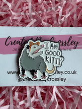 Load image into Gallery viewer, “I am good kitty” Possum Pin Badge
