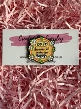 Load image into Gallery viewer, Happy Quote Pin Badge
