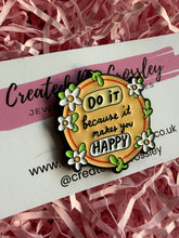 Load image into Gallery viewer, Happy Quote Pin Badge
