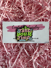 Load image into Gallery viewer, “Take your time” Pin Badge
