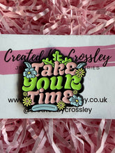 Load image into Gallery viewer, “Take your time” Pin Badge
