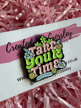 Load image into Gallery viewer, “Take your time” Pin Badge
