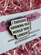 Load image into Gallery viewer, Growing Old Pin Badge
