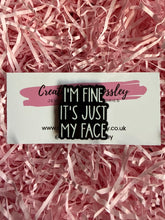 Load image into Gallery viewer, “I’m fine it’s just my face” Pin Badge
