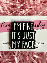 Load image into Gallery viewer, “I’m fine it’s just my face” Pin Badge
