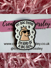 Load image into Gallery viewer, Big Deal Dog Pin Badge
